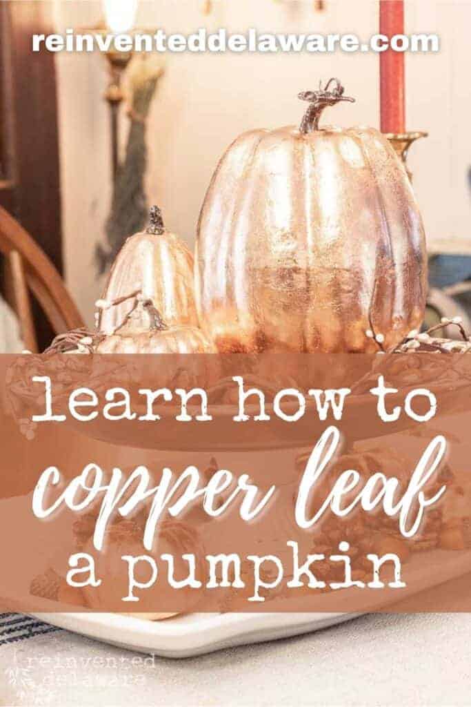 Pinterest graphic with text saying learn how to copper leaf a pumpkin and copper leaf pumpkins in the background