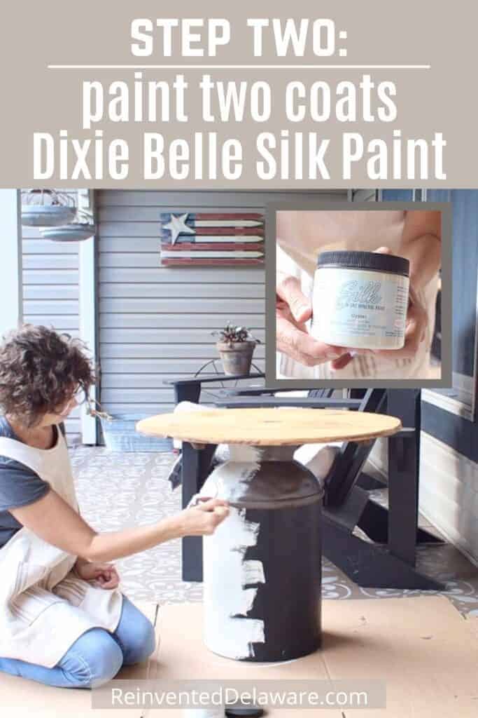 Graphic with text overlay "Step Two: paint two coats of Dixie Belle Silk paint" with image of lady painting a vintage milk can.