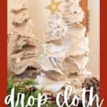 Pinterest graphic with text overlay "drop cloth Christmas trees ReinventedDelaware.com" with image in the background showing the DIY holiday trees.